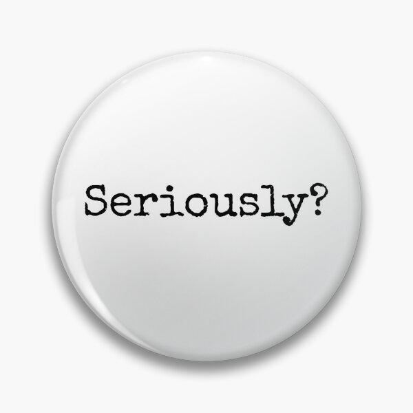 Item preview, Seriously? designed and sold by MoClan-Graphics.