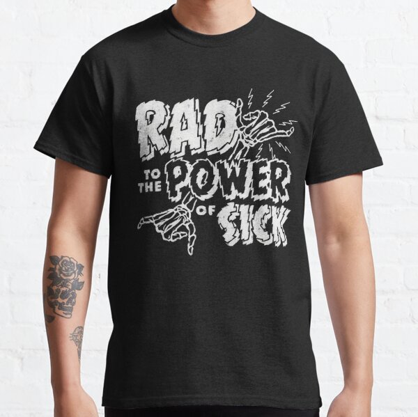 Rad to the Power of Sick Classic T-Shirt