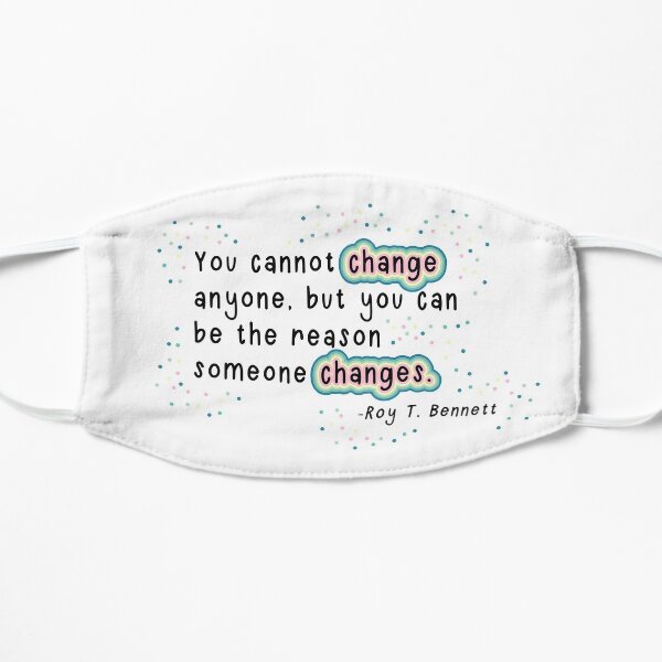 Roy T. Bennett - Reason to Change Quote Flat Mask