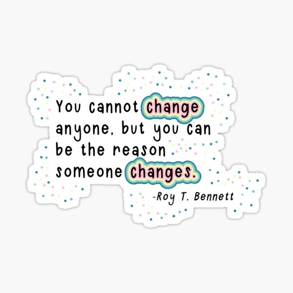 Roy T. Bennett - Reason to Change Quote Sticker