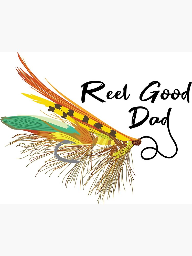 Reel Good Dad, Fly Fishing, Fly Tying, Father's Day