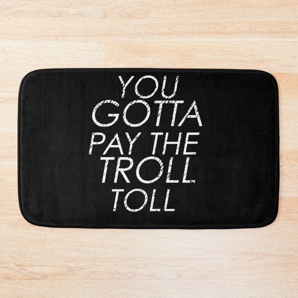 Item preview, You Gotta Pay The Troll Toll designed and sold by BeyondTheDeck.