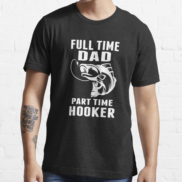Mens Bass Dad Fishing Full Time Dad Part Time Hooker Men's T-shirt Back  Print