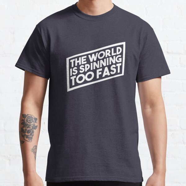 Die Welt dreht sich zu schnell Classic T-Shirt