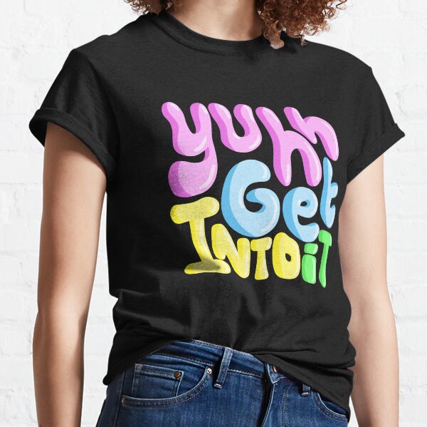 Yuh Get Into It Girl T-Shirts | Redbubble