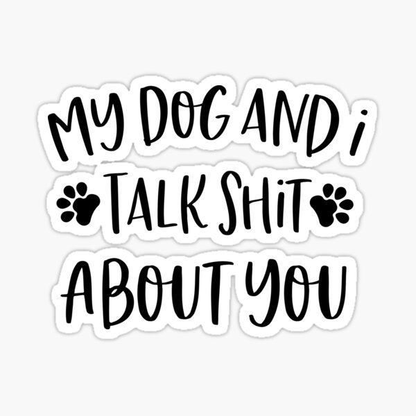 I talk store to my dog