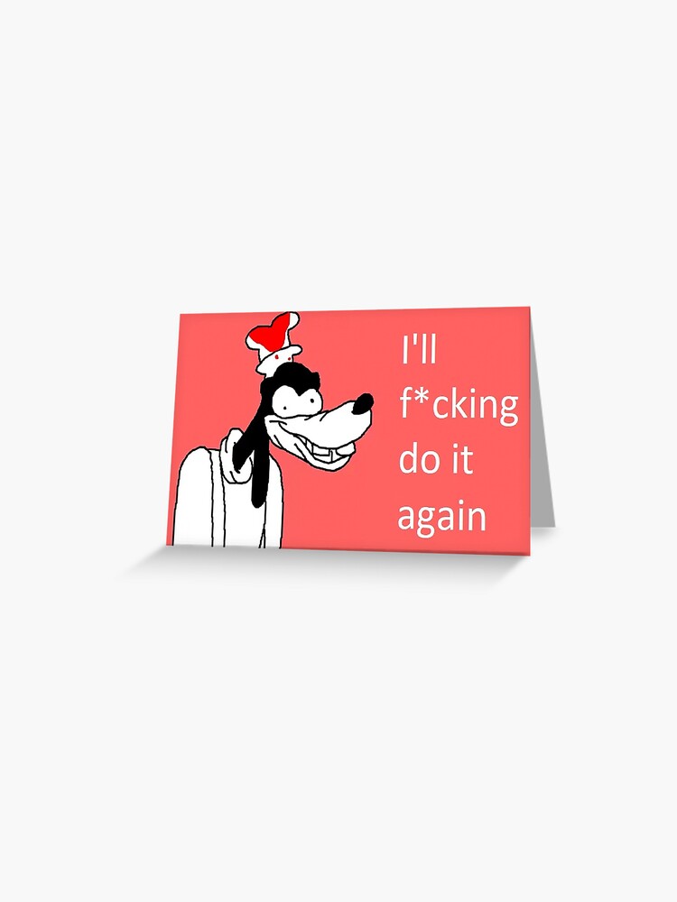 I Ll F Cking Do It Again Greeting Card By Nethersand Redbubble
