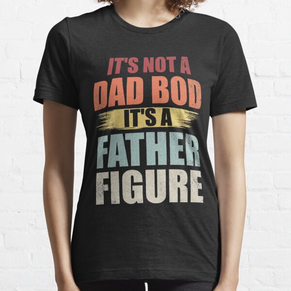 Download Its Not A Dad Bod Its A Father Figure Vintage Fathers Day ...