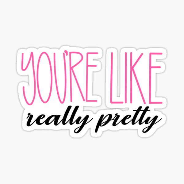 Youre Like Really Pretty Mean Girls Quote Sticker For Sale By Breanaaortizz Redbubble