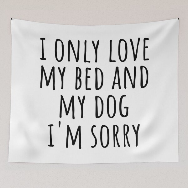 Item preview, I only love my bed and my dog designed and sold by hexdecor.