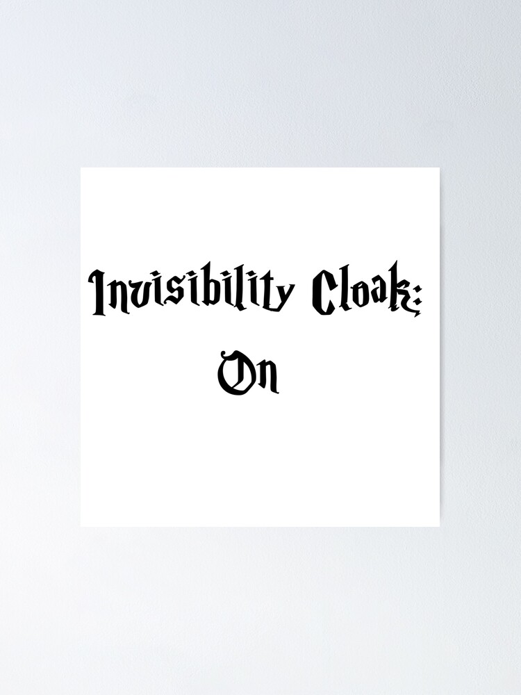 Invisibility Cloak On  Poster for Sale by chanzds