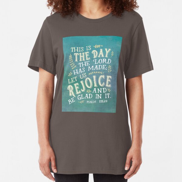 Psalm 118:24 This is the Day the Lord has Made Slim Fit T-Shirt