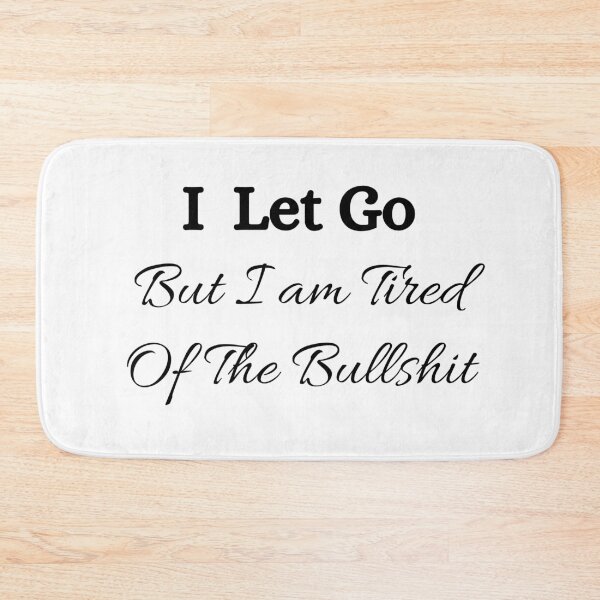 Item preview, I Let Go But I am Tired Of The Bullshit ☆ Bullshit Free Zone designed and sold by kelsether.