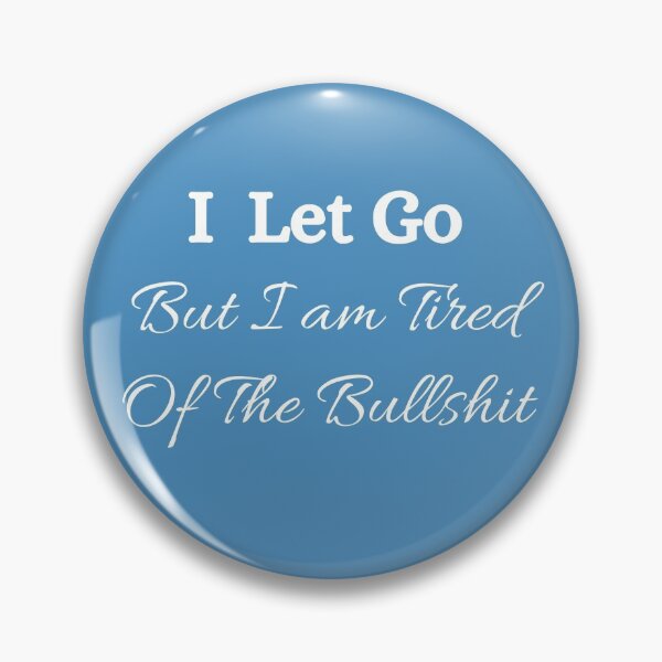 Item preview, I Let Go But I am Tired Of The Bullshit ☆ Bullshit Free Zone designed and sold by kelsether.