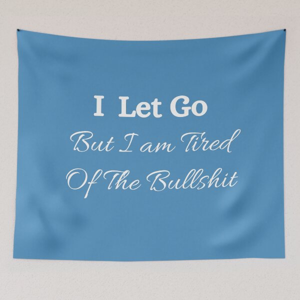 Item preview, I Let Go But I am Tired Of The Bullshit ☆ Bullshit Free Zone designed and sold by kelsether.