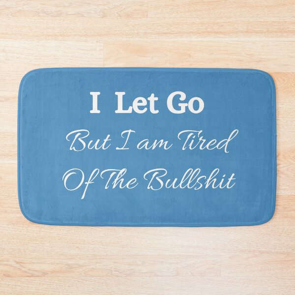 Item preview, I Let Go But I am Tired Of The Bullshit ☆ Bullshit Free Zone designed and sold by kelsether.