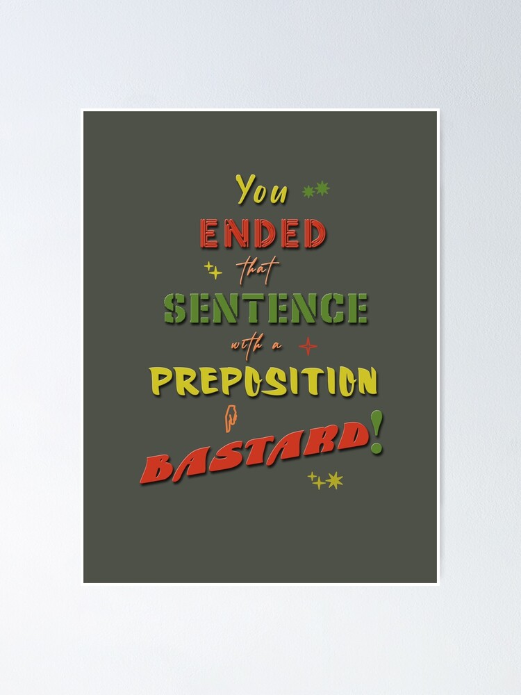 you-ended-that-sentence-with-a-preposition-poster-by-xfchemist