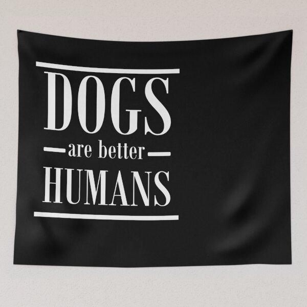 Item preview, Dogs are better humans designed and sold by Jannis12.