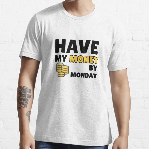 money by monday t shirt