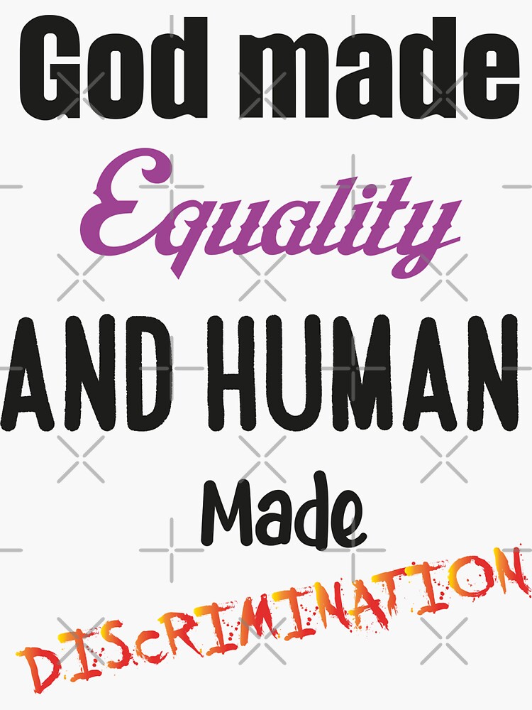 "Godmade equality and human made discrimination,freedom equality
