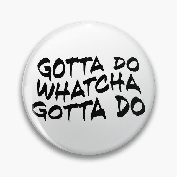Item preview, Gotta do whatcha gotta do designed and sold by drawbey.