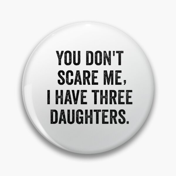 Item preview, You Don't Scare me,I Have three Daughters designed and sold by Al Collections.