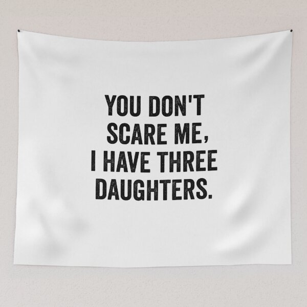 Item preview, You Don't Scare me,I Have three Daughters designed and sold by Al Collections.
