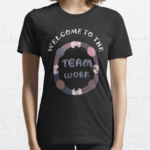 Welcome To The Team - Team work Essential T-Shirt