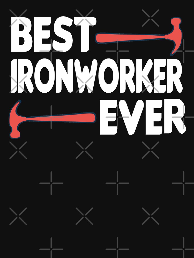 "Best Ironworker Ever funny Ironworker , Funny Ironworker Gift Idea