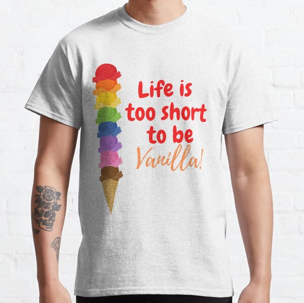 Life is too short to be Vanilla! Classic T-Shirt