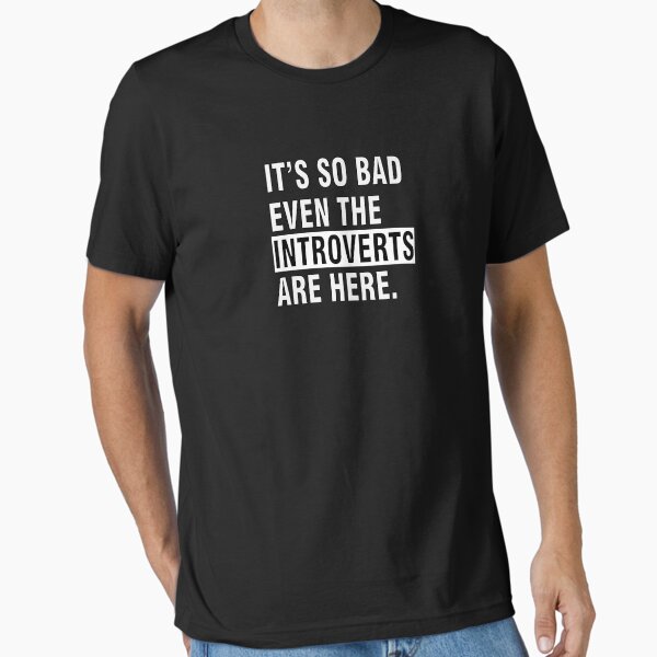 Item preview, It's So Bad Even The Introverts Are Here designed and sold by THE-BSM-ART.