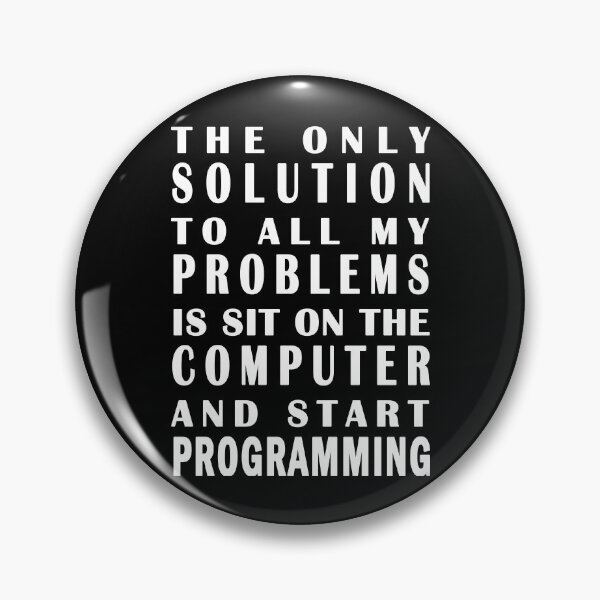 Item preview, The only solution to all my problems is sit on the computer and start programming designed and sold by vineeth.