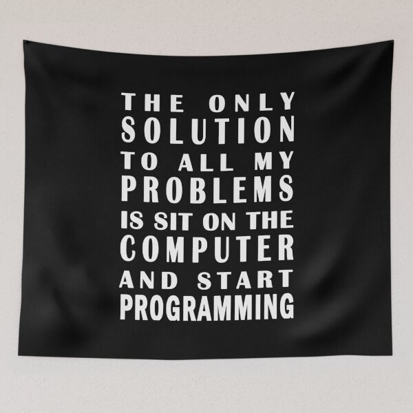 Item preview, The only solution to all my problems is sit on the computer and start programming designed and sold by vineeth.