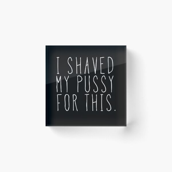 Item preview, I Shaved My Pussy For This designed and sold by shirtoftheday.