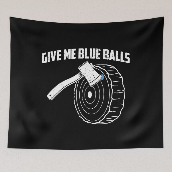 Item preview, Funny Axe Throwing Give Me Blue Balls product designed and sold by jakehughes2015.