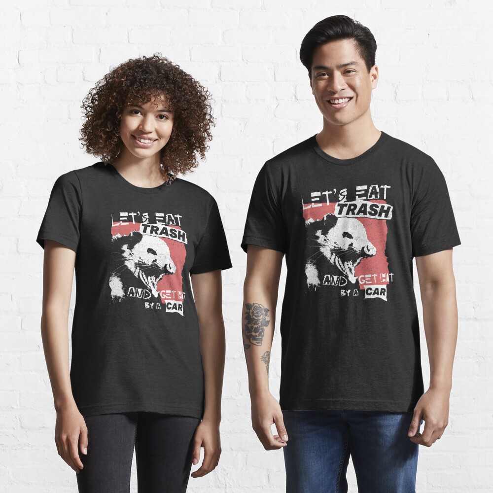 Disover Let's Eat Trash And Get Hit By A Car | Essential T-Shirt 