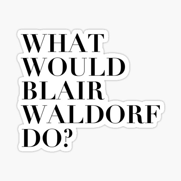 What would Blair Waldorf do quote Sticker