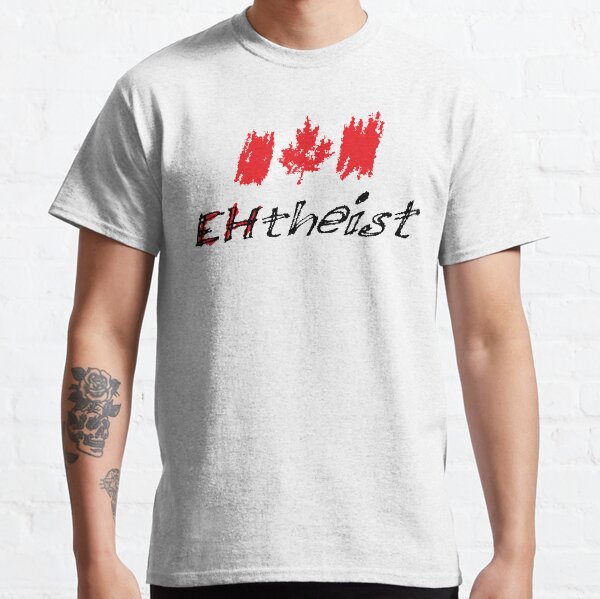 Canadian Atheist? EHtheist! (Light background) Classic T-Shirt