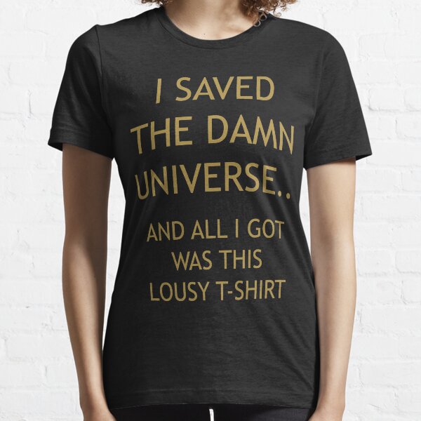 I SAVED THE DAMN UNIVERSE Essential T-Shirt