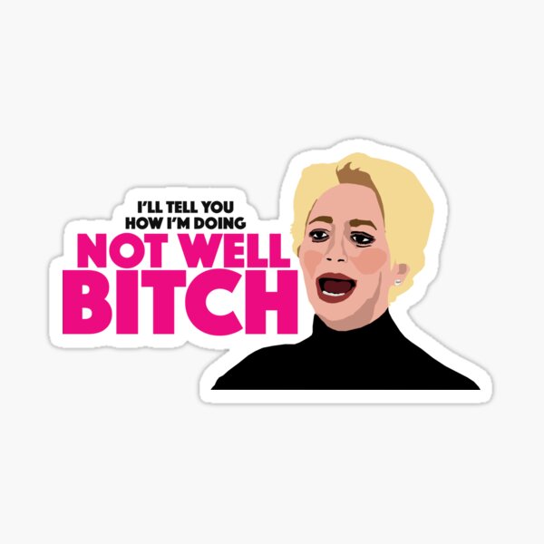 DORINDA MEDLEY  |  I'll Tell You How I'm Doing, Not Well Bitch |  RHONY (Real Housewives of New York ) Sticker