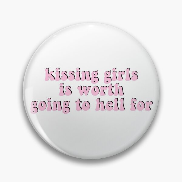 Item preview, kissing girls is worth going to hell for designed and sold by sophmichaelson.