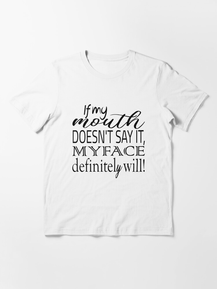 Download If My Mouth Doesn T Say It My Face Definitely Will Svg Funny Quote Svg Funny Svg Mom Svg Quote Svg Funny Womens T Shirt By Abdilahe60 Redbubble