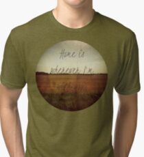 Home Is Wherever I'm With You Tri-blend T-Shirt
