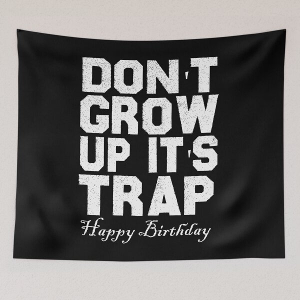 Item preview, don't grow up it's a trap happy birthday, gift for son and daughter  designed and sold by ArtyFiction.
