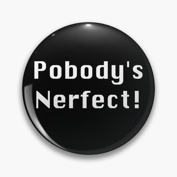 Item preview, Pobody's Nerfect , Nobody's Perfect designed and sold by azule1.
