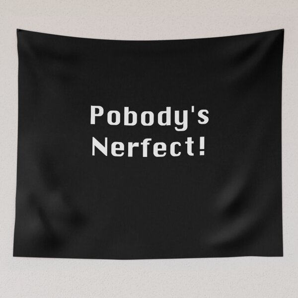 Item preview, Pobody's Nerfect , Nobody's Perfect designed and sold by azule1.