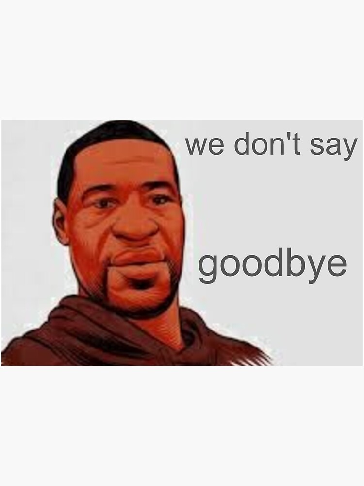  we dont say goodbye sticker for sale by sasasaid redbubble