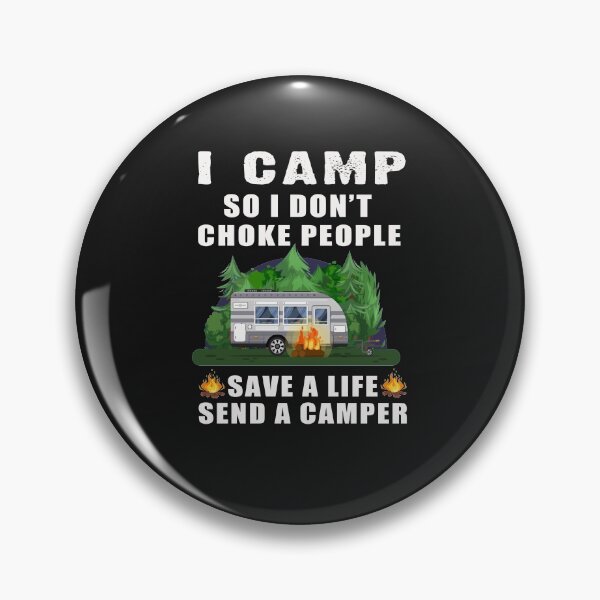 Item preview, I CAMP SO I DON’T CHOKE PEOPLE SAVE A LIFE SEND A CAMPER T-SHIRT  designed and sold by bestdesigns2020.