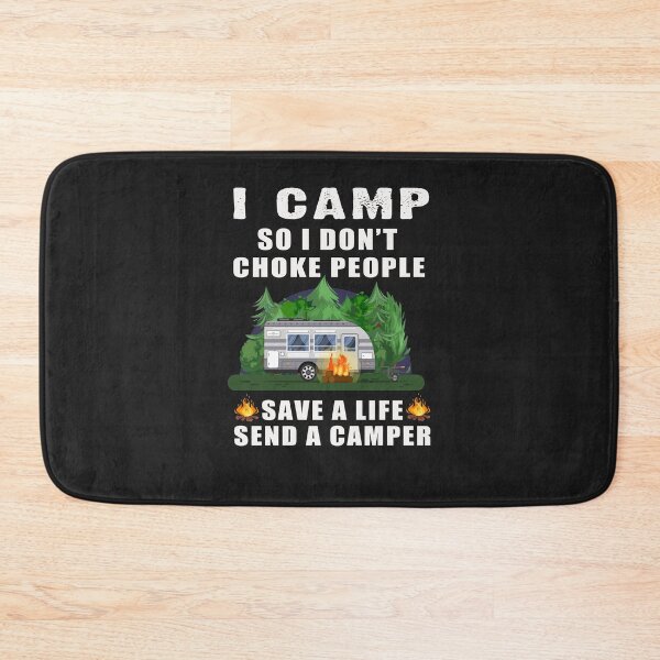 Item preview, I CAMP SO I DON’T CHOKE PEOPLE SAVE A LIFE SEND A CAMPER T-SHIRT designed and sold by bestdesigns2020.