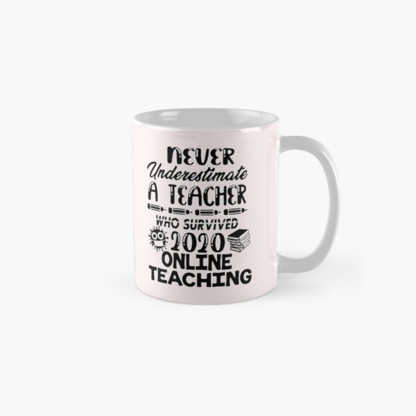never underestimate a Teacher who survived 2020 online teaching Classic Mug